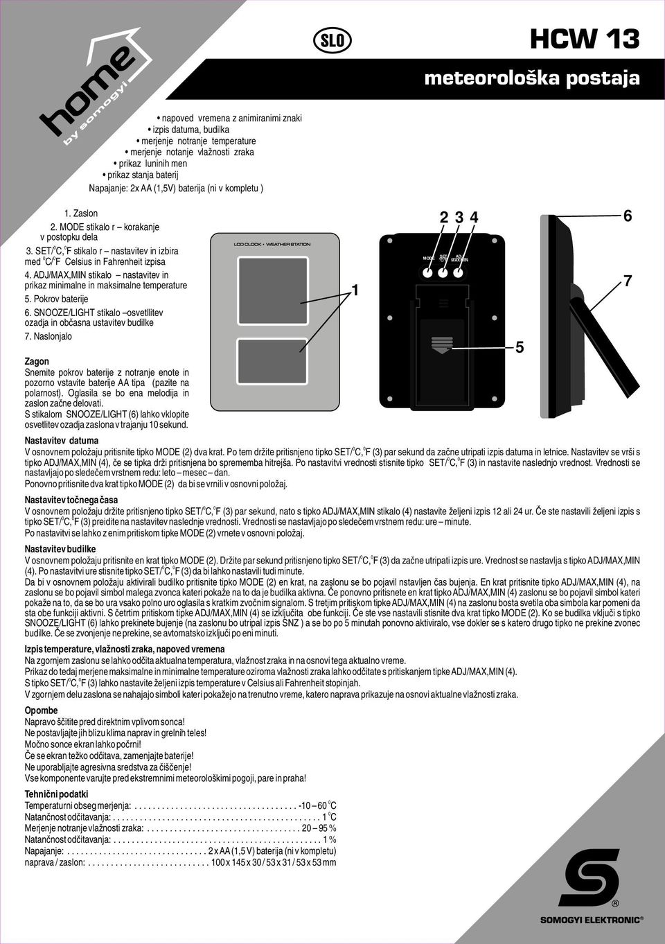 /MAX,MIN stikalo nastavitev in prikaz minimalne in maksimalne temperature. Pokrov baterije. SNOOZE/LIGHT stikalo osvetllitev ozadja in občasna ustavitev budilke.