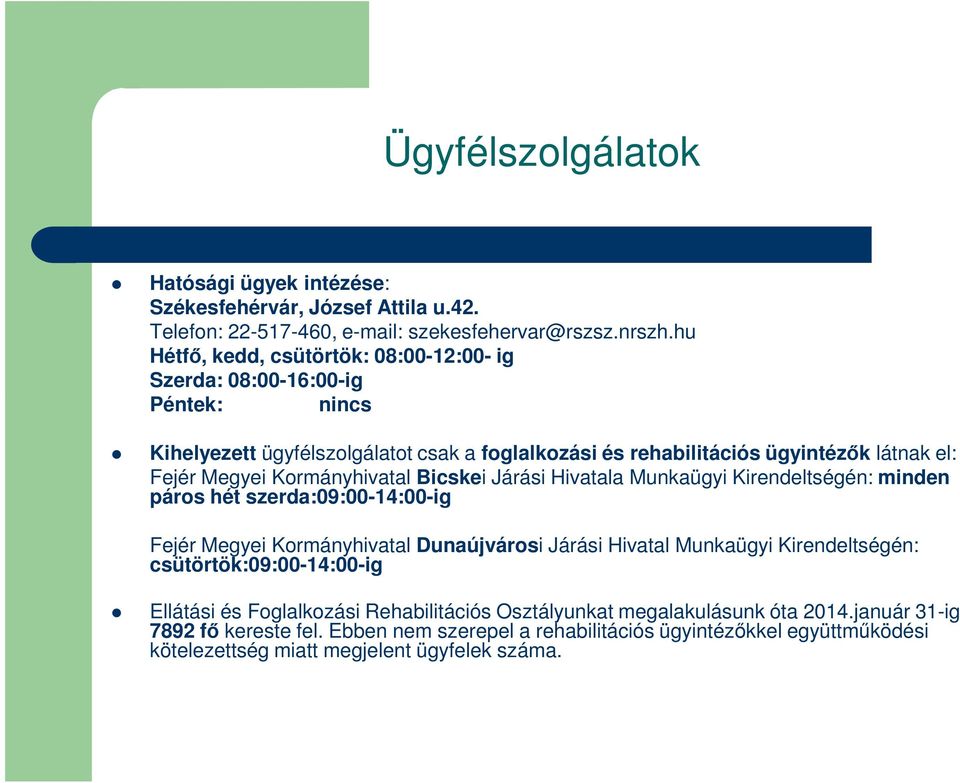 Kormányhivatal Bicskei Járási Hivatala Munkaügyi Kirendeltségén: minden páros hét szerda:09:00-14:00-ig Fejér Megyei Kormányhivatal Dunaújvárosi Járási Hivatal Munkaügyi Kirendeltségén: