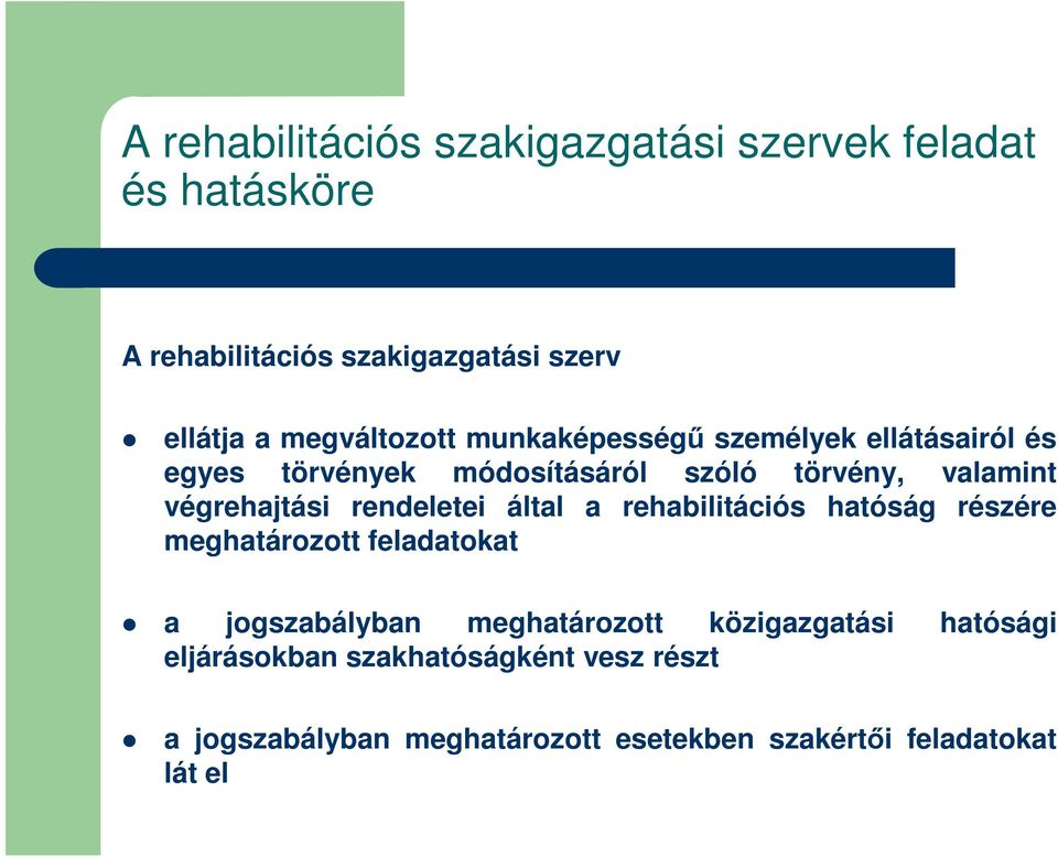 végrehajtási rendeletei által a rehabilitációs hatóság részére meghatározott feladatokat a jogszabályban