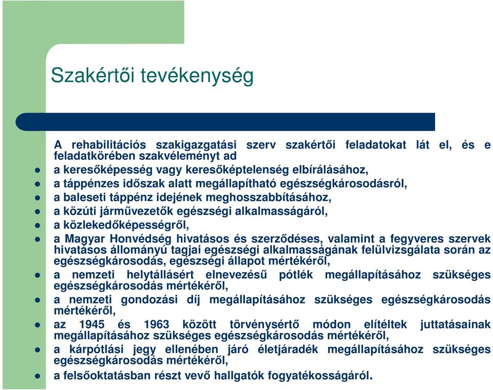 hivatásos és szerzıdéses, valamint a fegyveres szervek hivatásos állományú tagjai egészségi alkalmasságának felülvizsgálata során az egészségkárosodás, egészségi állapot mértékérıl, a nemzeti