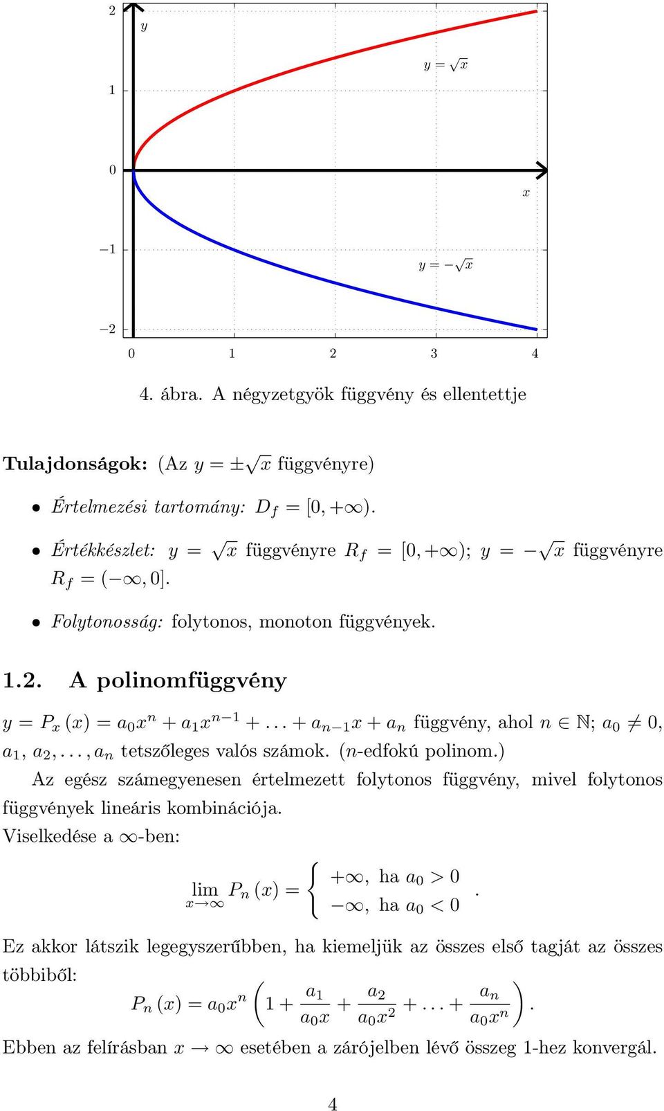 .. + a n + a n függvén, ahol n N; a, a, a,...,a n tetszőleges valós számok. (n-edfokú polinom.