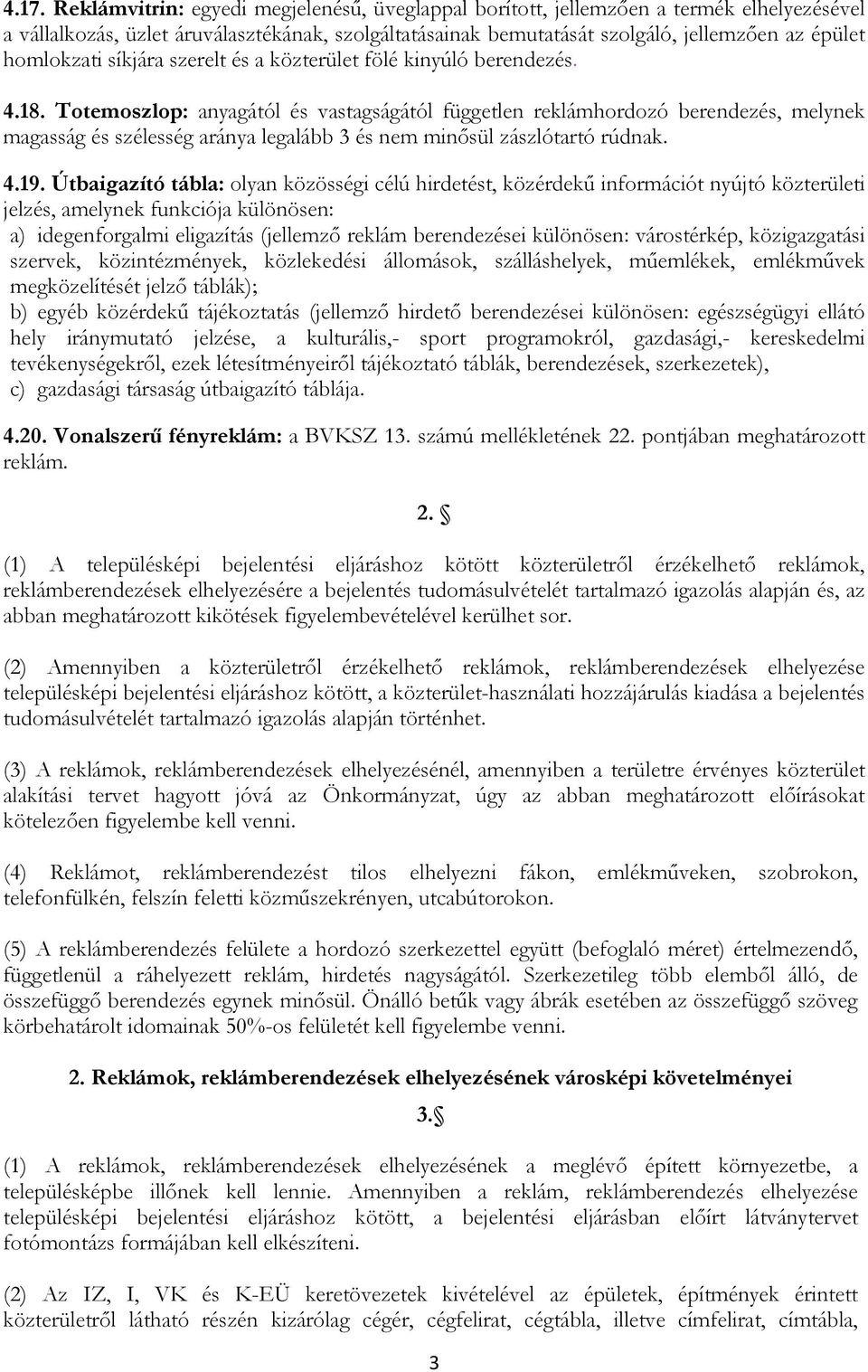 Totemoszlop: anyagától és vastagságától független reklámhordozó berendezés, melynek magasság és szélesség aránya legalább 3 és nem minősül zászlótartó rúdnak. 4.19.