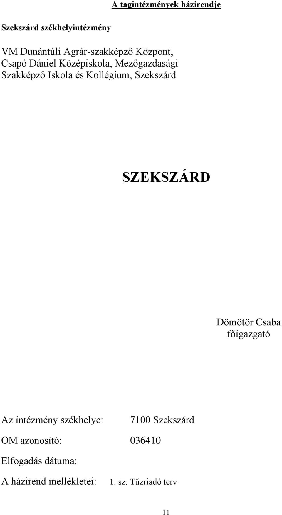 és Kollégium, Szekszárd SZEKSZÁRD Dömötör Csaba főigazgató Az intézmény székhelye: