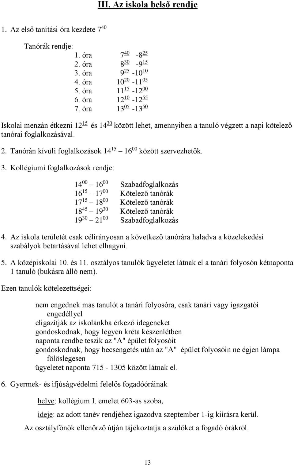 Tanórán kívüli foglalkozások 14 15 16 00 között szervezhetők. 3.