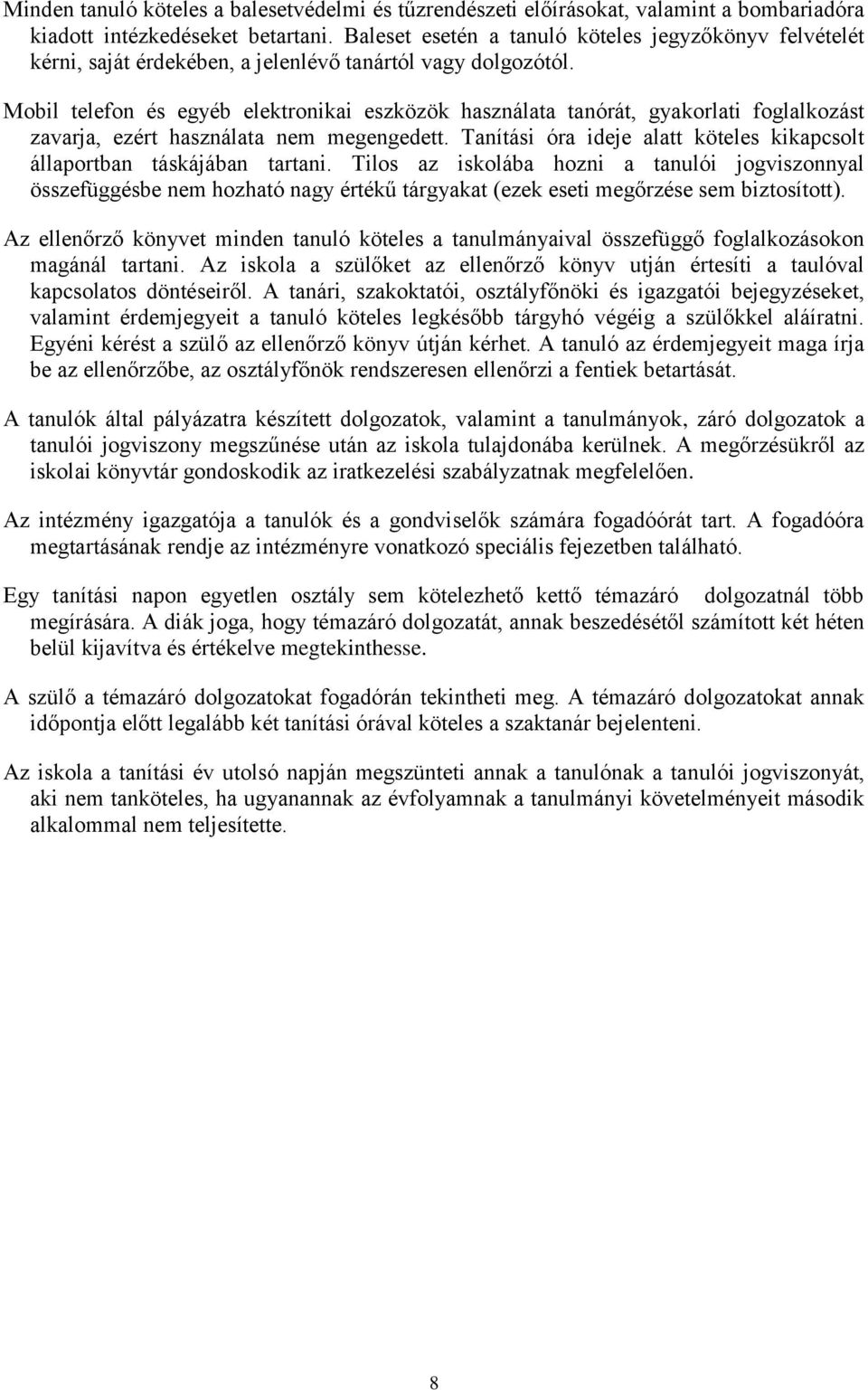 Mobil telefon és egyéb elektronikai eszközök használata tanórát, gyakorlati foglalkozást zavarja, ezért használata nem megengedett.