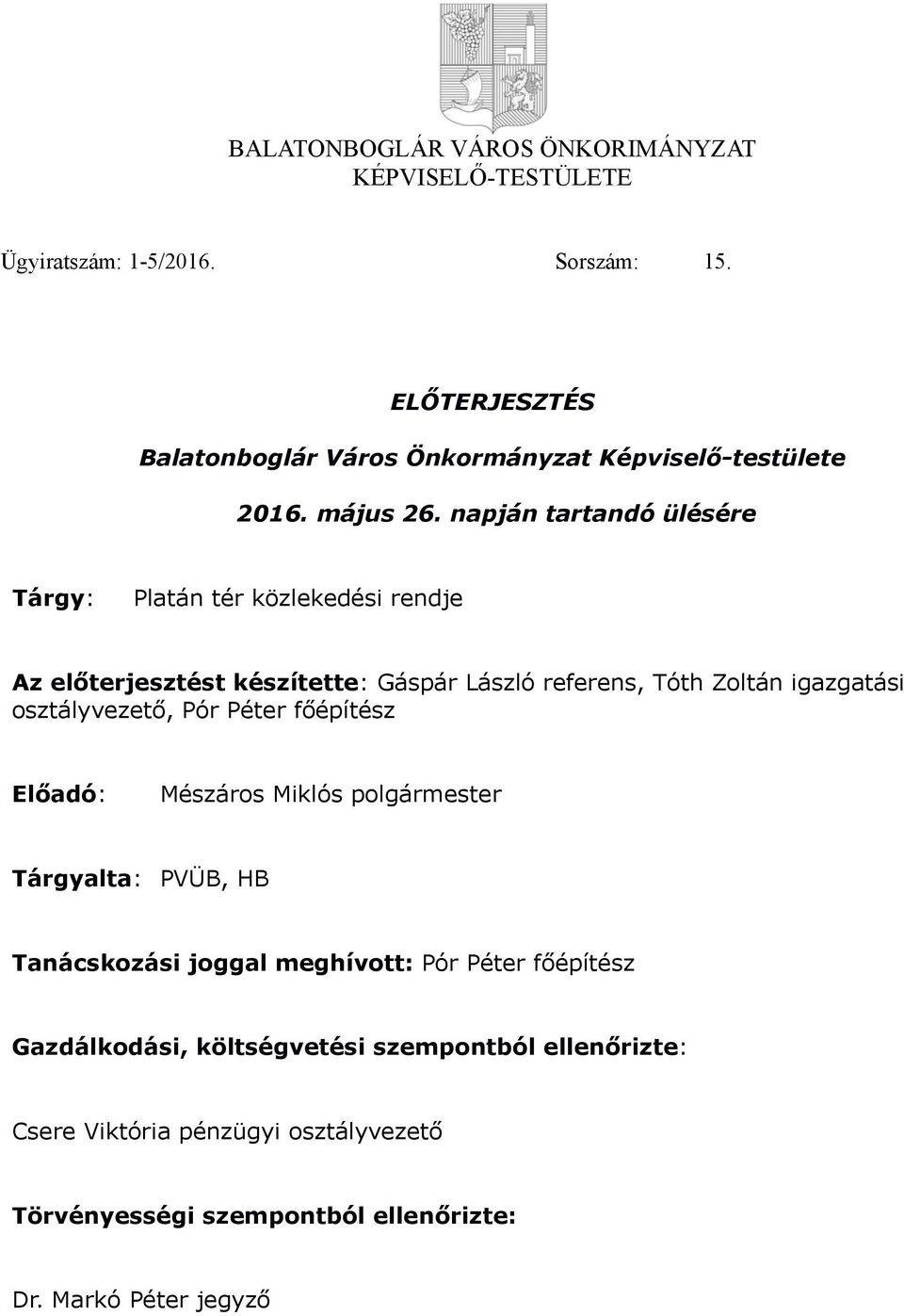 napján tartandó ülésére Tárgy: Platán tér közlekedési rendje Az előterjesztést készítette: Gáspár László referens, Tóth Zoltán igazgatási