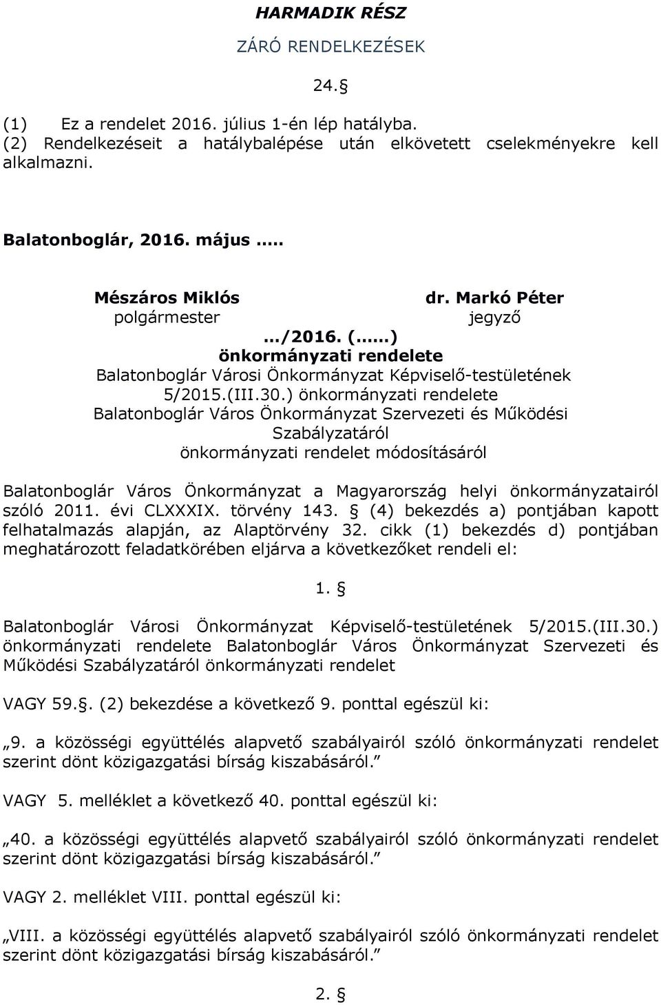 ) önkormányzati rendelete Balatonboglár Város Önkormányzat Szervezeti és Működési Szabályzatáról önkormányzati rendelet módosításáról Balatonboglár Város Önkormányzat a Magyarország helyi
