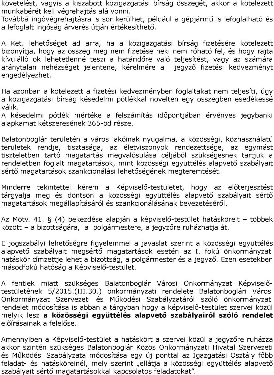 lehetőséget ad arra, ha a közigazgatási bírság fizetésére kötelezett bizonyítja, hogy az összeg meg nem fizetése neki nem róható fel, és hogy rajta kívülálló ok lehetetlenné teszi a határidőre való