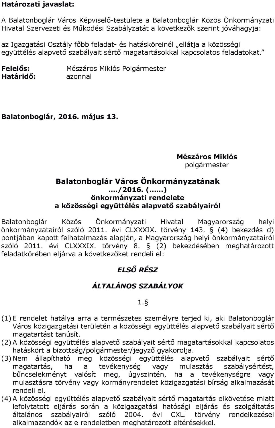 Felelős: Határidő: Mészáros Miklós Polgármester azonnal Balatonboglár, 2016. május 13. Mészáros Miklós polgármester Balatonboglár Város Önkormányzatának./2016.