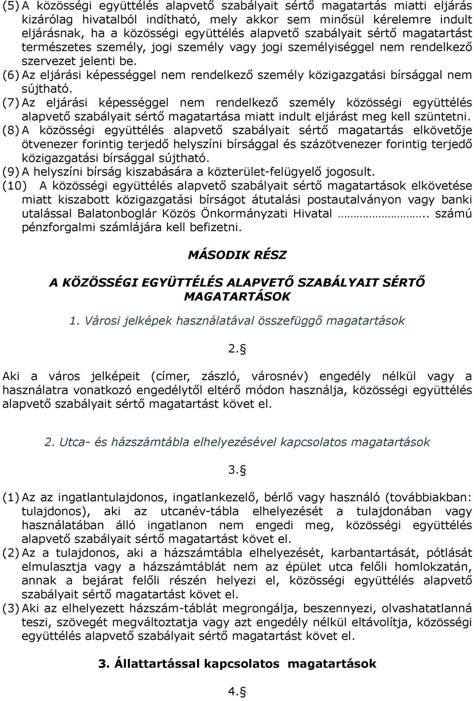 (6) Az eljárási képességgel nem rendelkező személy közigazgatási bírsággal nem sújtható.