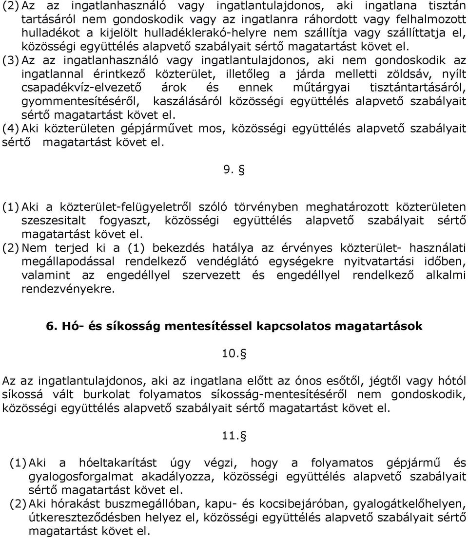 járda melletti zöldsáv, nyílt csapadékvíz-elvezető árok és ennek műtárgyai tisztántartásáról, gyommentesítéséről, kaszálásáról közösségi együttélés alapvető szabályait sértő (4) Aki közterületen