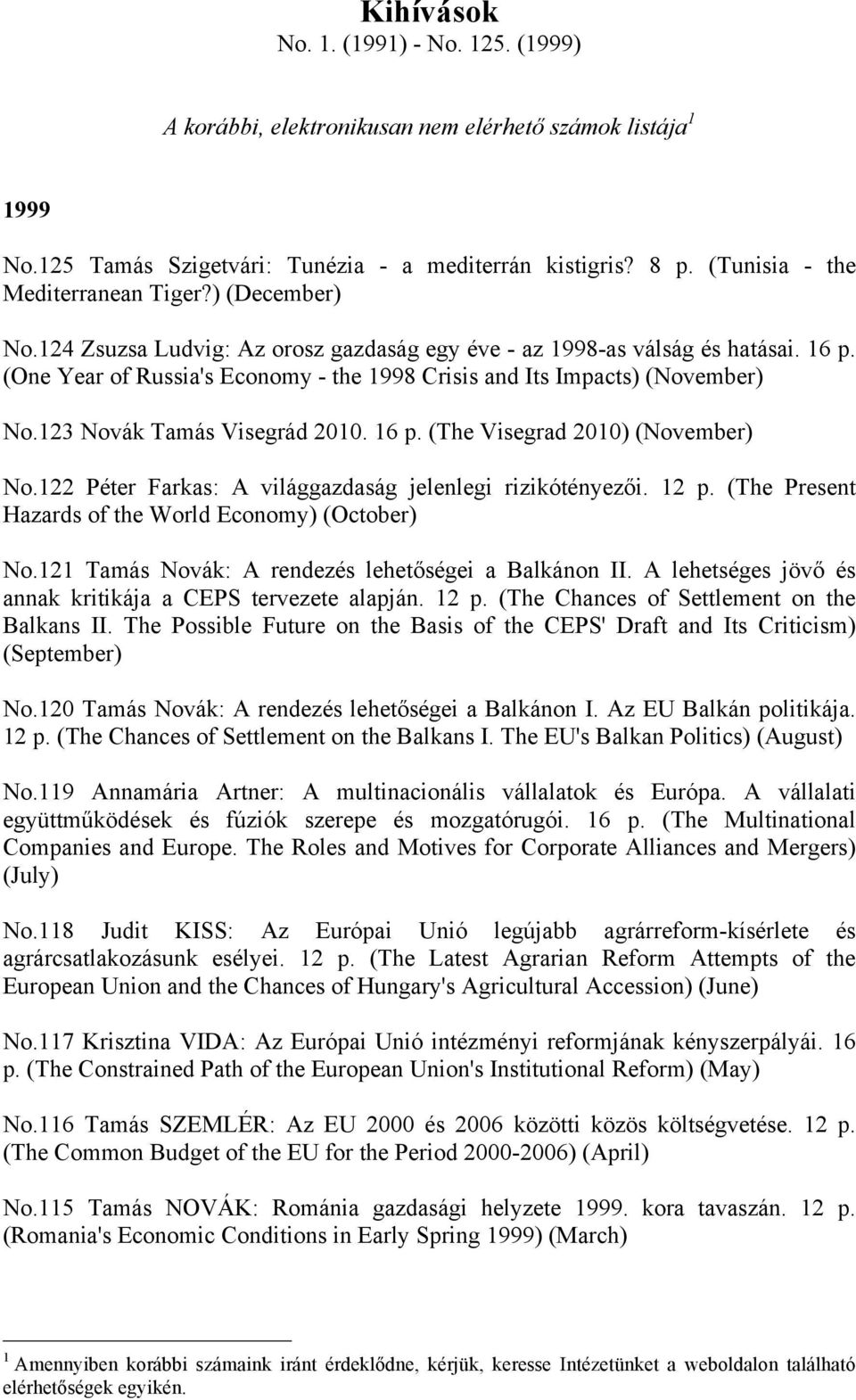 (One Year of Russia's Economy - the 1998 Crisis and Its Impacts) (November) No.123 Novák Tamás Visegrád 2010. 16 p. (The Visegrad 2010) (November) No.