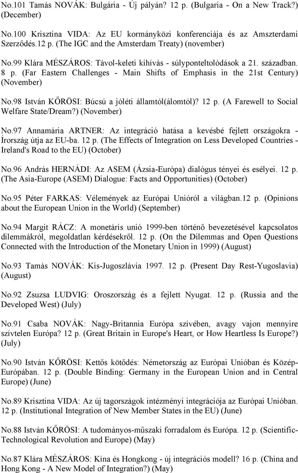 98 István KŐRÖSI: Búcsú a jóléti államtól(álomtól)? 12 p. (A Farewell to Social Welfare State/Dream?) (November) No.