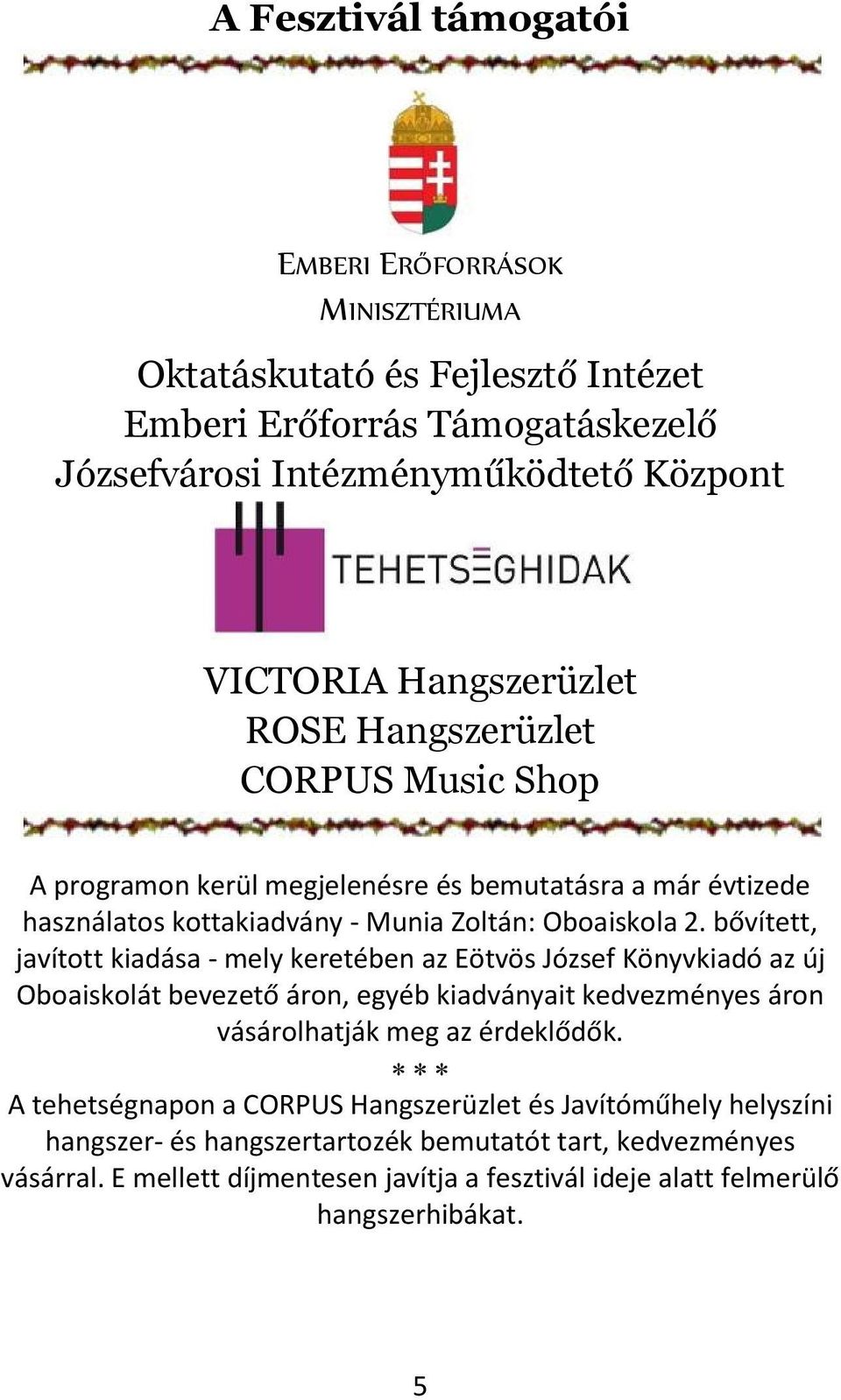 bővített, javított kiadása - mely keretében az Eötvös József Könyvkiadó az új Oboaiskolát bevezető áron, egyéb kiadványait kedvezményes áron vásárolhatják meg az érdeklődők.