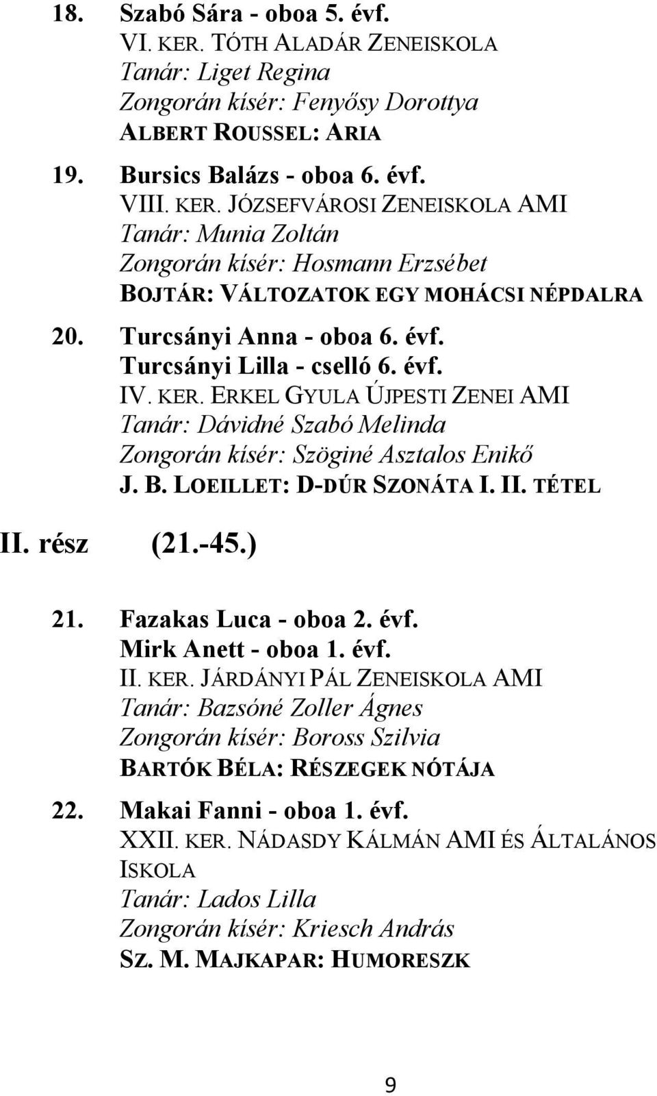 LOEILLET: D-DÚR SZONÁTA I. II. TÉTEL II. rész (21.-45.) 21. Fazakas Luca - oboa 2. évf. Mirk Anett - oboa 1. évf. II. KER.