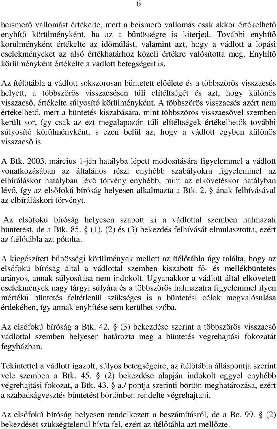 Enyhítő körülményként értékelte a vádlott betegségeit is.