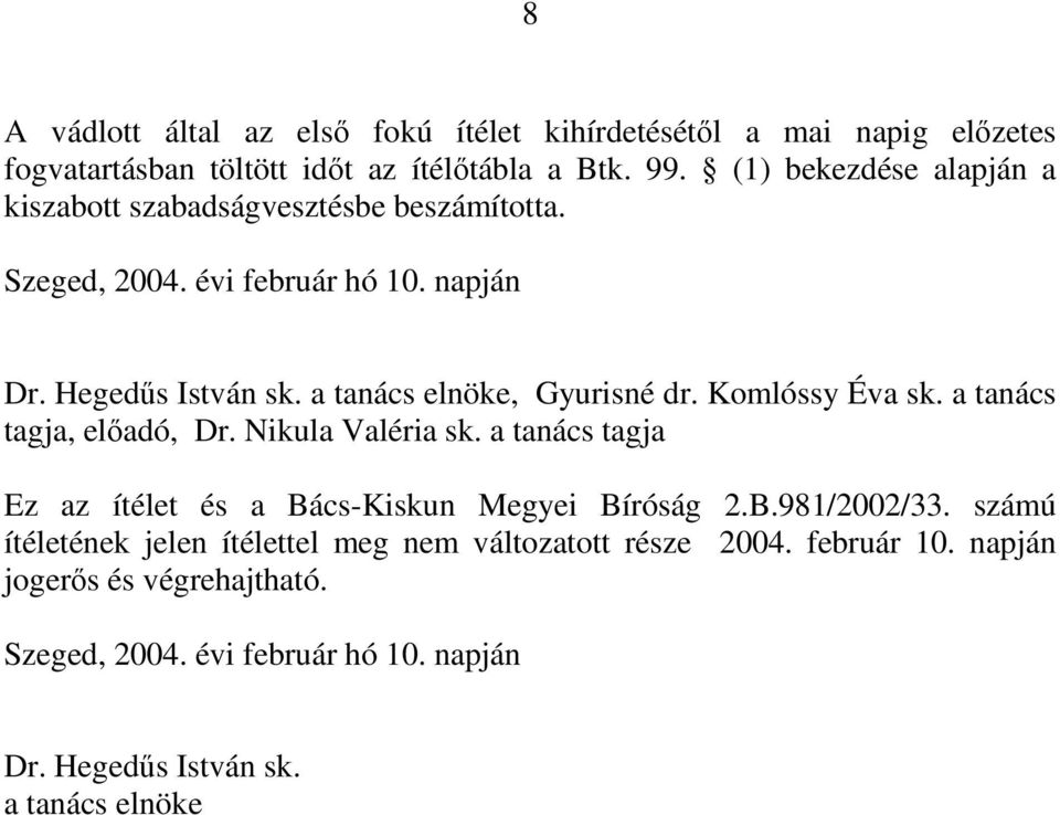 a tanács elnöke, Gyurisné dr. Komlóssy Éva sk. a tanács tagja, előadó, Dr. Nikula Valéria sk.