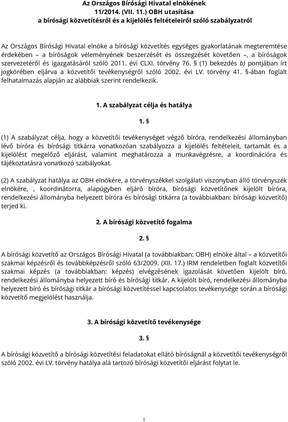 ) OBH utasítása a bírósági közvetítésről és a kijelölés feltételeiről szóló szabályzatról Az Országos Bírósági Hivatal elnöke a bírósági közvetítés egységes gyakorlatának megteremtése érdekében a