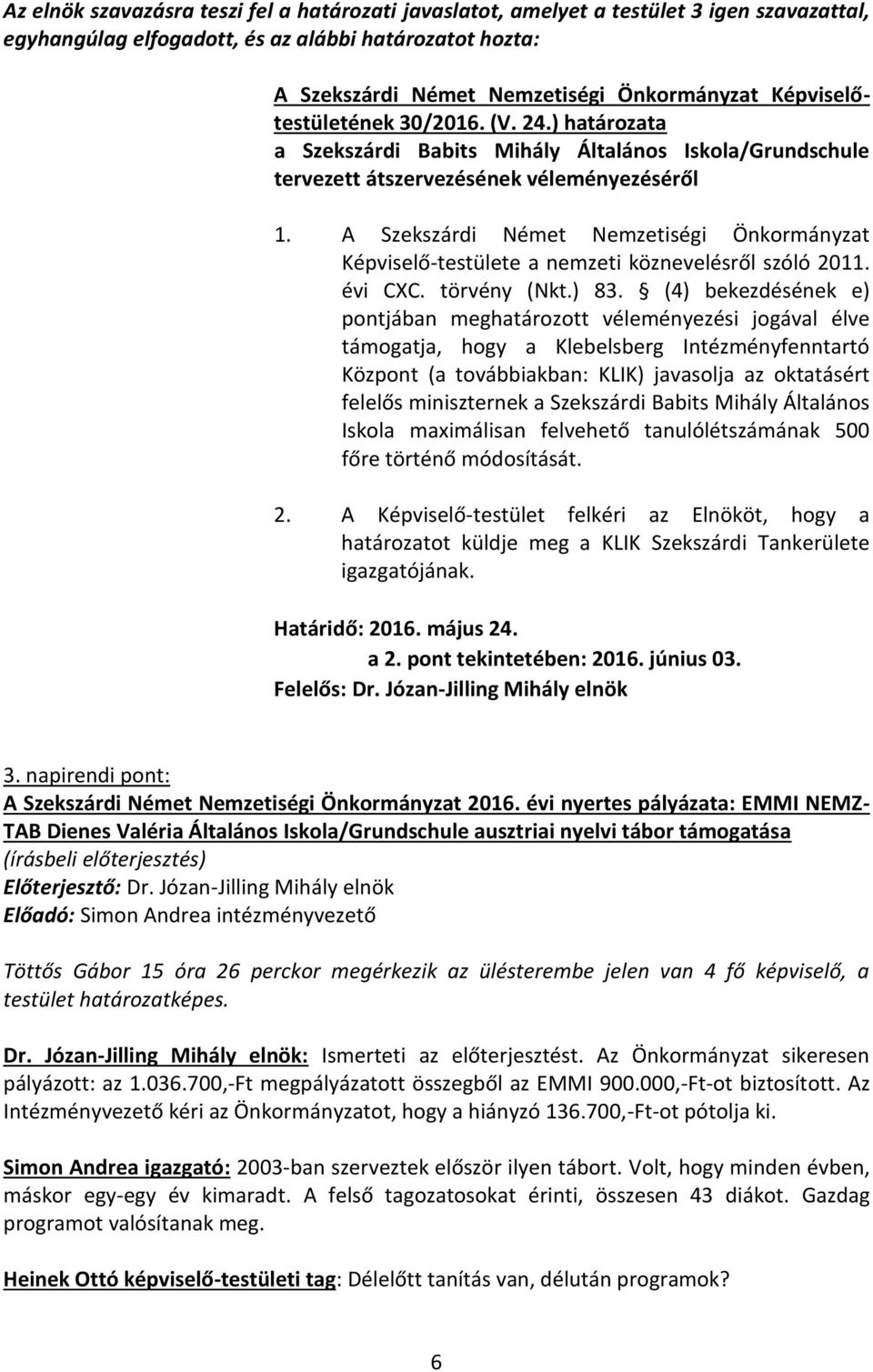 A Szekszárdi Német Nemzetiségi Önkormányzat Képviselő-testülete a nemzeti köznevelésről szóló 2011. évi CXC. törvény (Nkt.) 83.