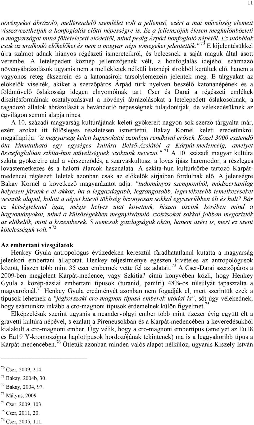 Ez utóbbiak csak az uralkodó előkelőket és nem a magyar népi tömegeket jelentették.