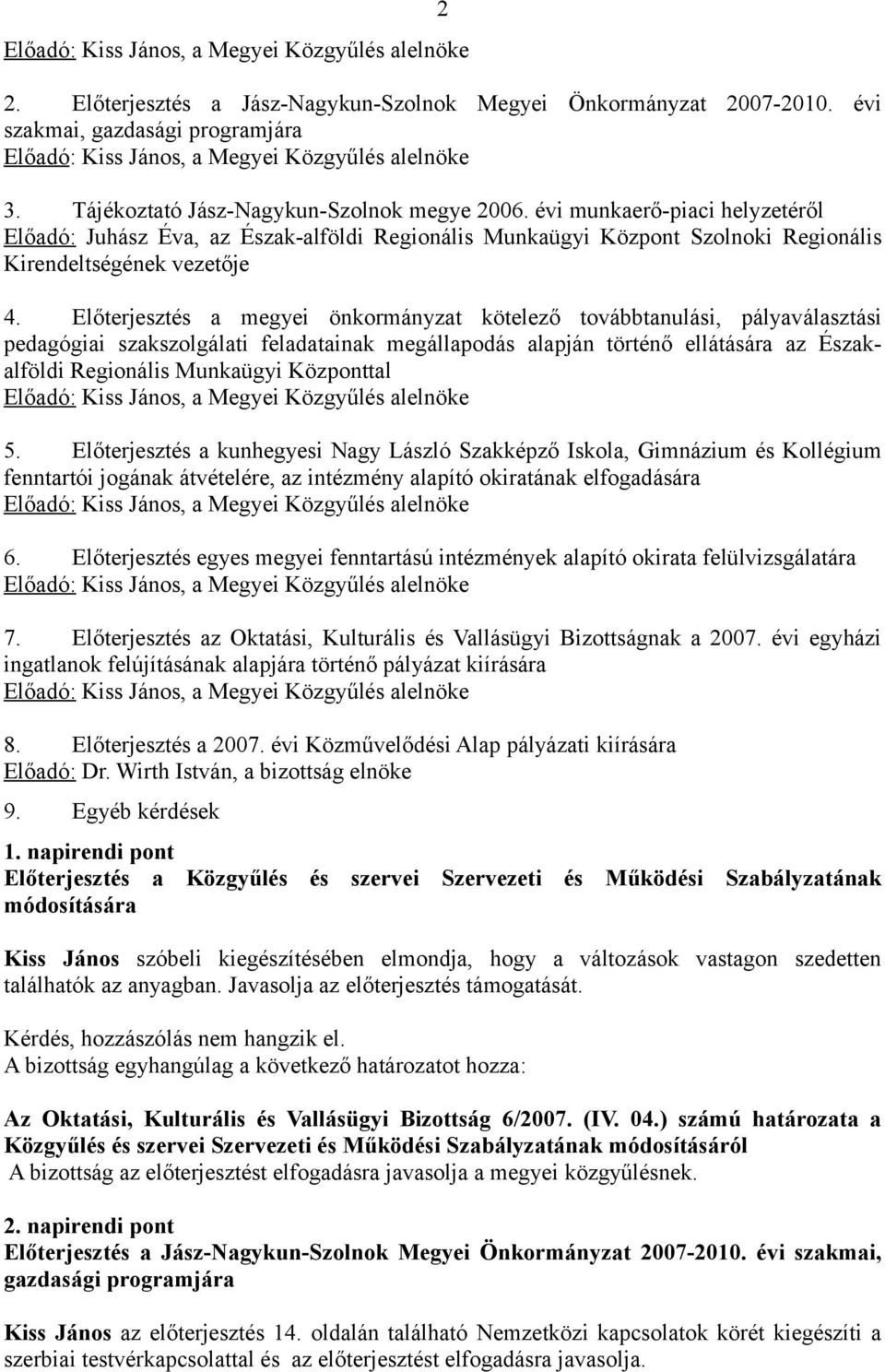 Előterjesztés a megyei önkormányzat kötelező továbbtanulási, pályaválasztási pedagógiai szakszolgálati feladatainak megállapodás alapján történő ellátására az Északalföldi Regionális Munkaügyi