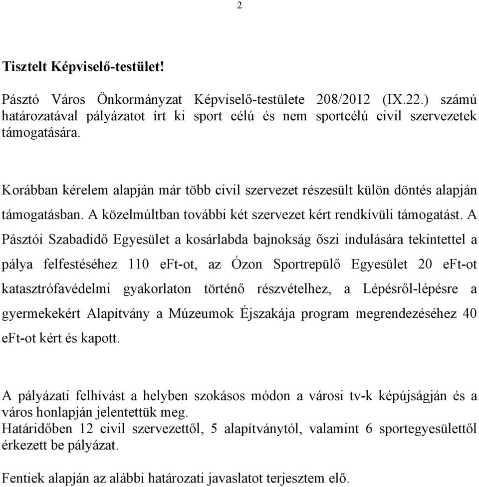 A Pásztói Szabadidő Egyesület a kosárlabda bajnokság őszi indulására tekintettel a pálya felfestéséhez 110 eft-ot, az Ózon Sportrepülő Egyesület 20 eft-ot katasztrófavédelmi gyakorlaton történő