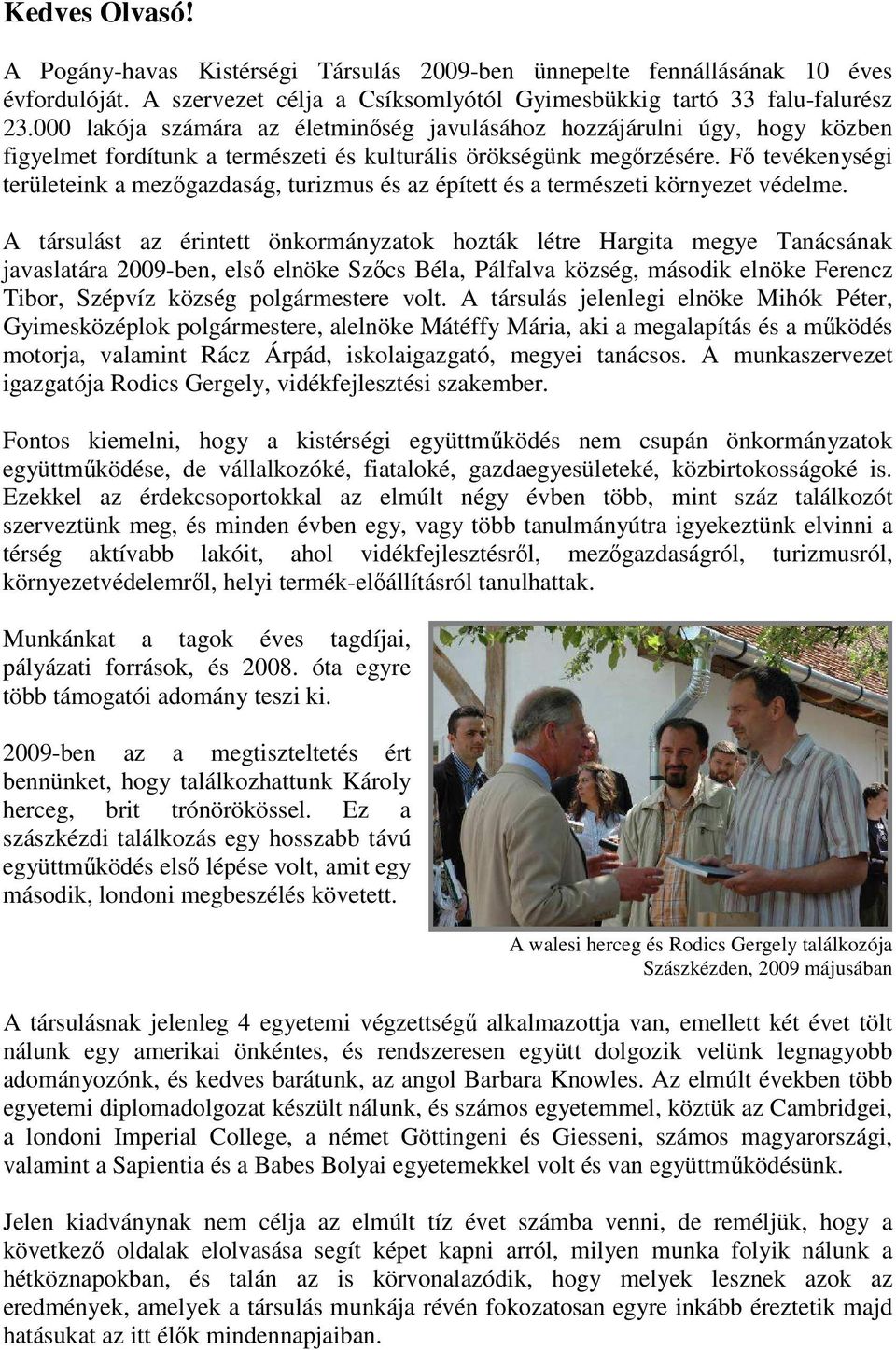Fı tevékenységi területeink a mezıgazdaság, turizmus és az épített és a természeti környezet védelme.