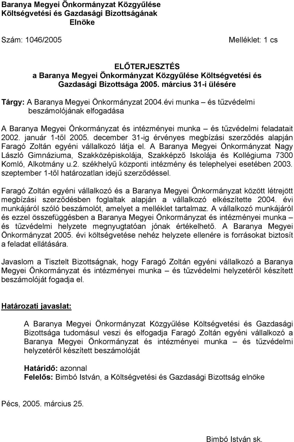 évi munka és tűzvédelmi beszámolójának elfogadása A Baranya Megyei Önkormányzat és intézményei munka és tűzvédelmi feladatait 2002. január 1-től 2005.