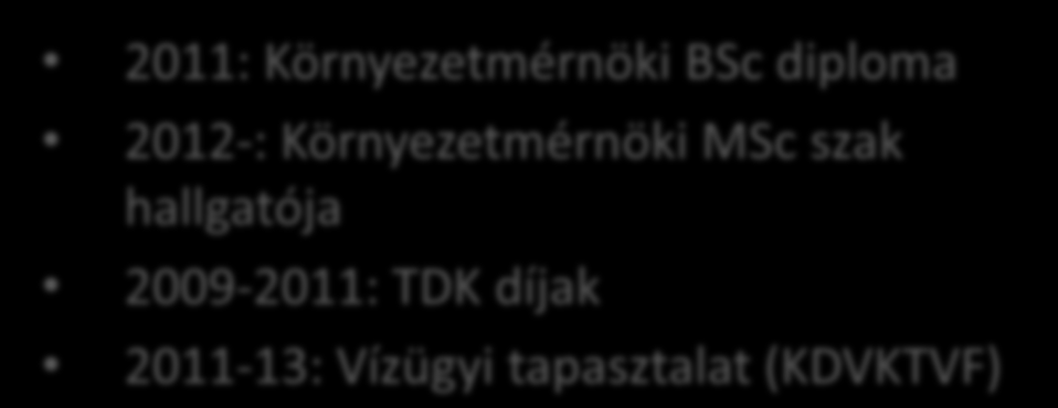 Végzettjeink Katona Péter Gergő vízgazdálkodási ügyintéző, Közép-Tisza-vidéki Vízügyi Igazgatóság 2011: Környezetmérnöki BSc diploma 2012-: Környezetmérnöki MSc szak hallgatója 2009-2011: TDK díjak