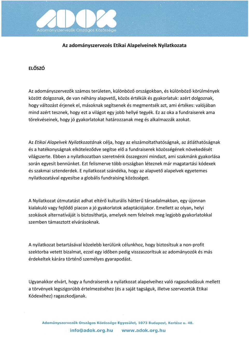 Ez az oka a fundraiserek ama törekvéseinek, hogy jó gyakorlatokat határozzanak meg és alkalmazzák azokat.