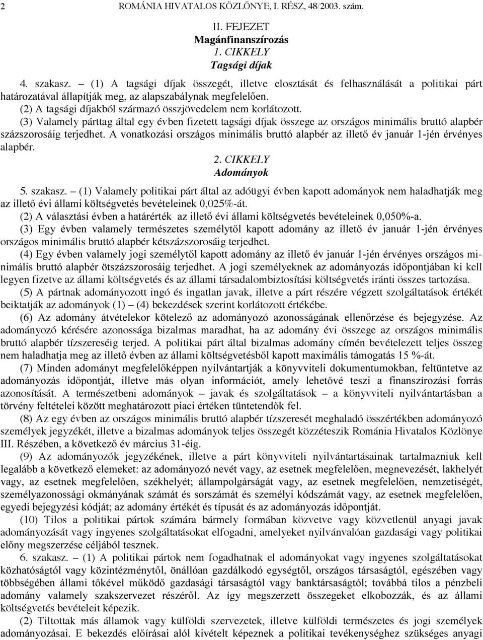 (3) Valamely párttag által egy évben fizetett tagsági díjak összege az országos minimális bruttó alapbér V]i]V]RURViLJWHUMHGKHW$YRQDWNR]iVLRUV]iJRVPLQLPiOLVEUXWWyDODSEpUD]LOOHW pymdqxiumpqpuypq\hv