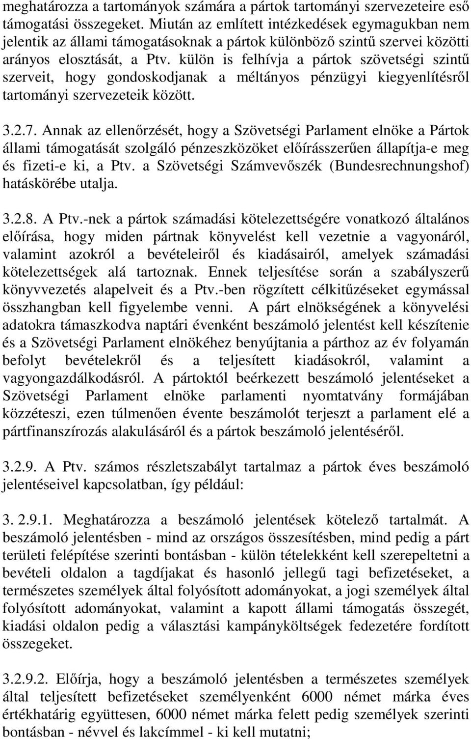 külön is felhívja a pártok szövetségi szintű szerveit, hogy gondoskodjanak a méltányos pénzügyi kiegyenlítésről tartományi szervezeteik között. 3.2.7.