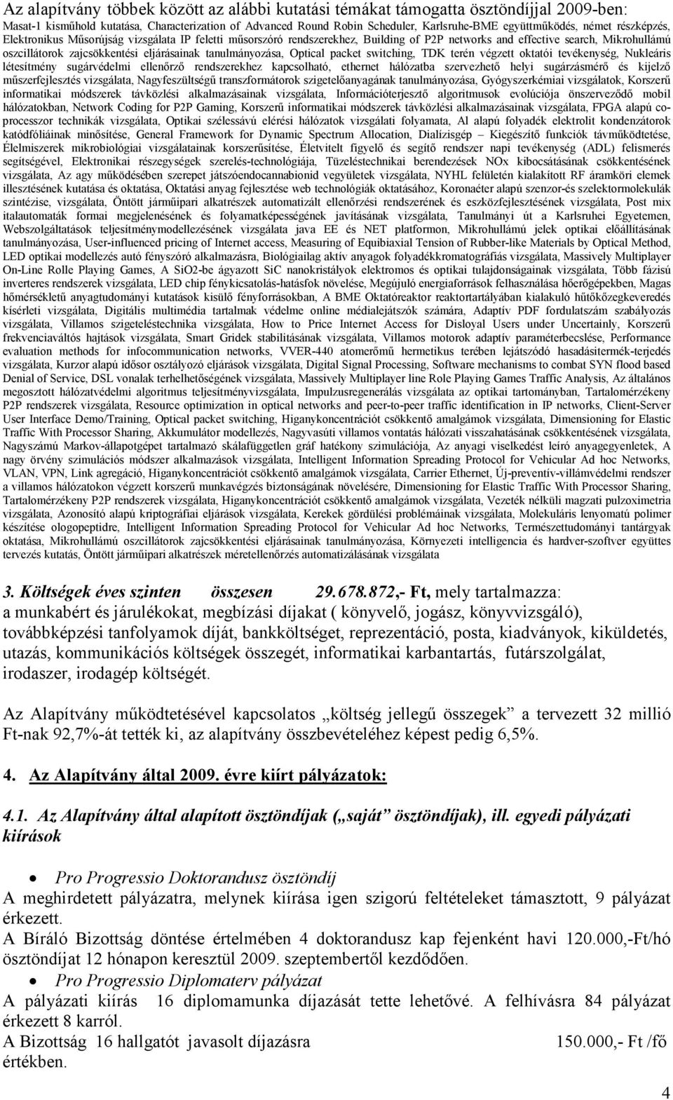 tanulmányozása, Optical packet switching, TDK terén végzett oktatói tevékenység, Nukleáris létesítmény sugárvédelmi ellenőrző rendszerekhez kapcsolható, ethernet hálózatba szervezhető helyi