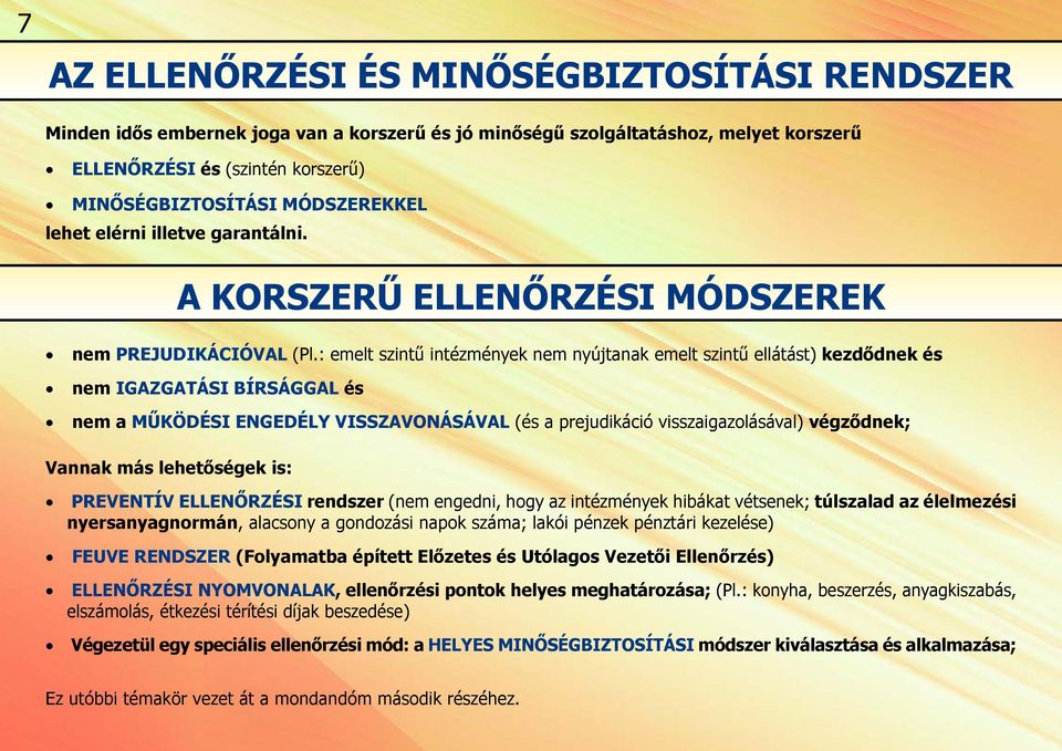 : emelt szintű intézmények nem nyújtanak emelt szintű ellátást) kezdődnek és nem igazgatási bírsággal és nem a működési engedély visszavonásával (és a prejudikáció visszaigazolásával) végződnek;