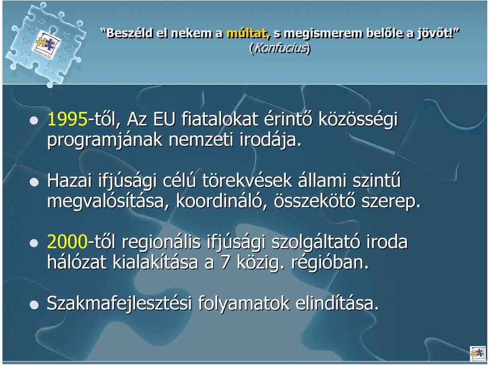 Hazai ifjúsági célúc törekvések állami szintő megvalósítása, sa, koordináló, összekötı szerep.