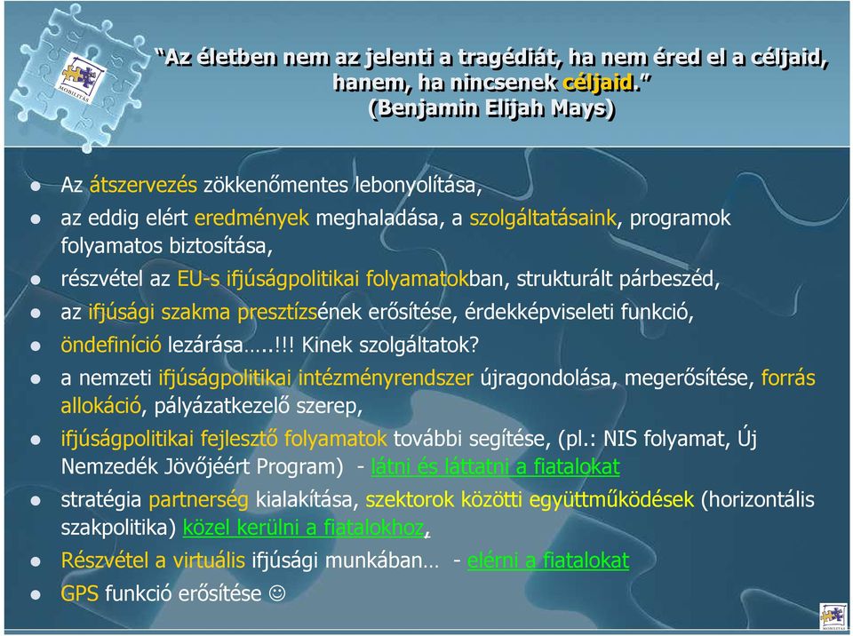 folyamatokban, strukturált párbeszéd, az ifjúsági szakma presztízsének erısítése, érdekképviseleti funkció, öndefiníció lezárása..!!! Kinek szolgáltatok?