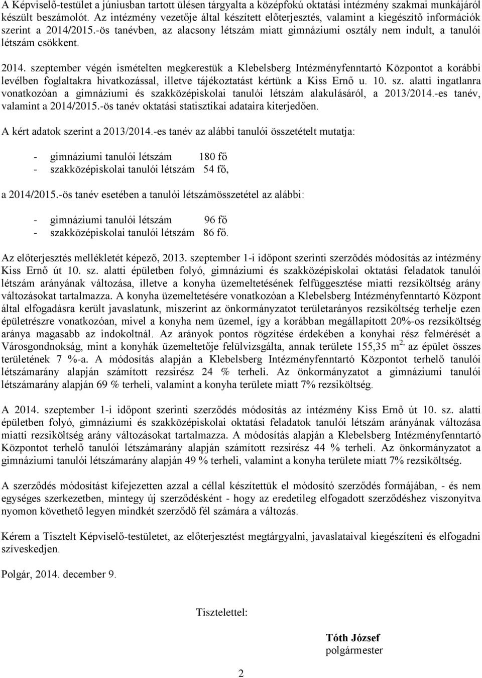 -ös tanévben, az alacsony létszám miatt gimnáziumi osztály nem indult, a tanulói létszám csökkent. 2014.