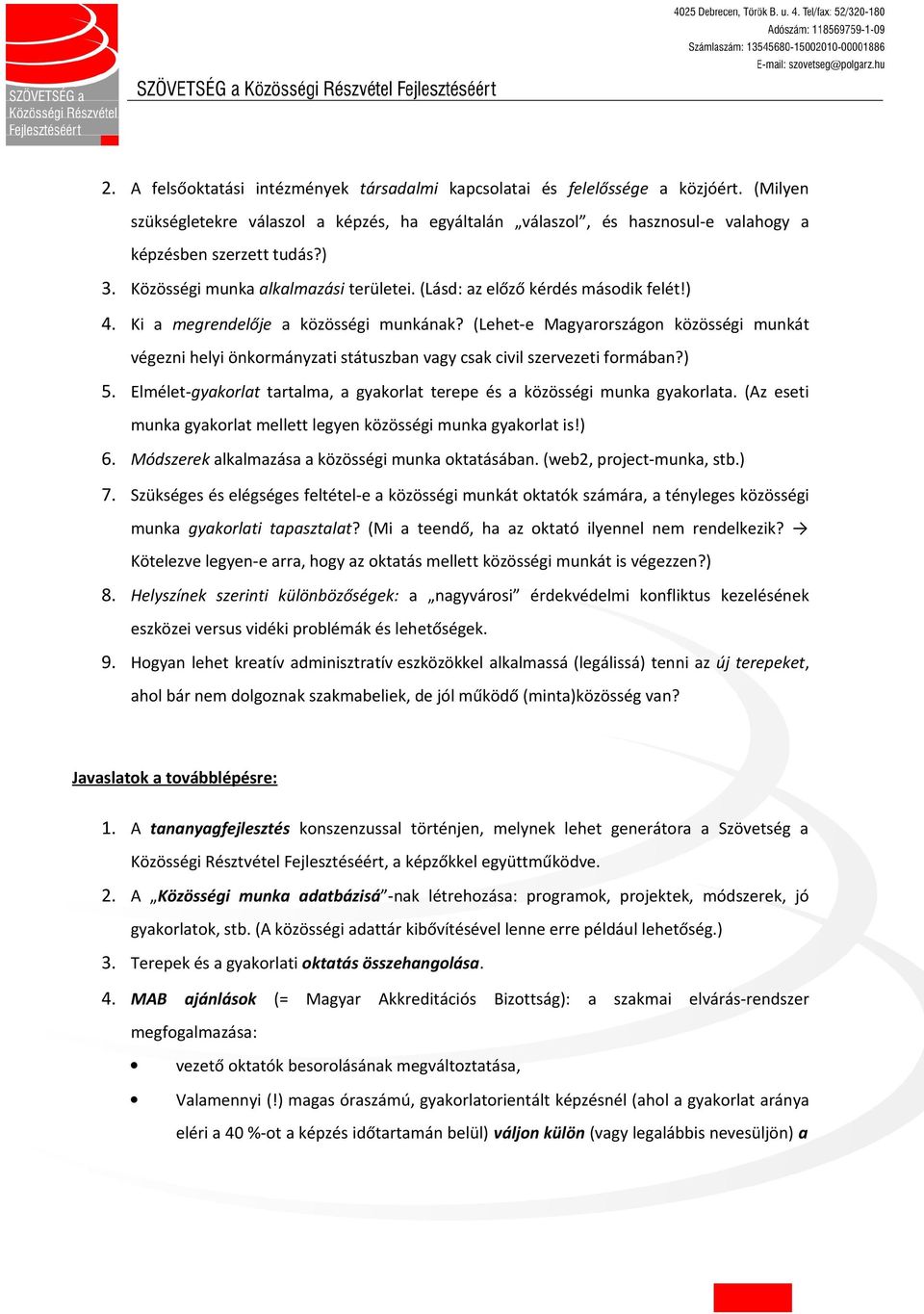 (Lehet-e Magyarországon közösségi munkát végezni helyi önkormányzati státuszban vagy csak civil szervezeti formában?) 5. Elmélet-gyakorlat tartalma, a gyakorlat terepe és a közösségi munka gyakorlata.