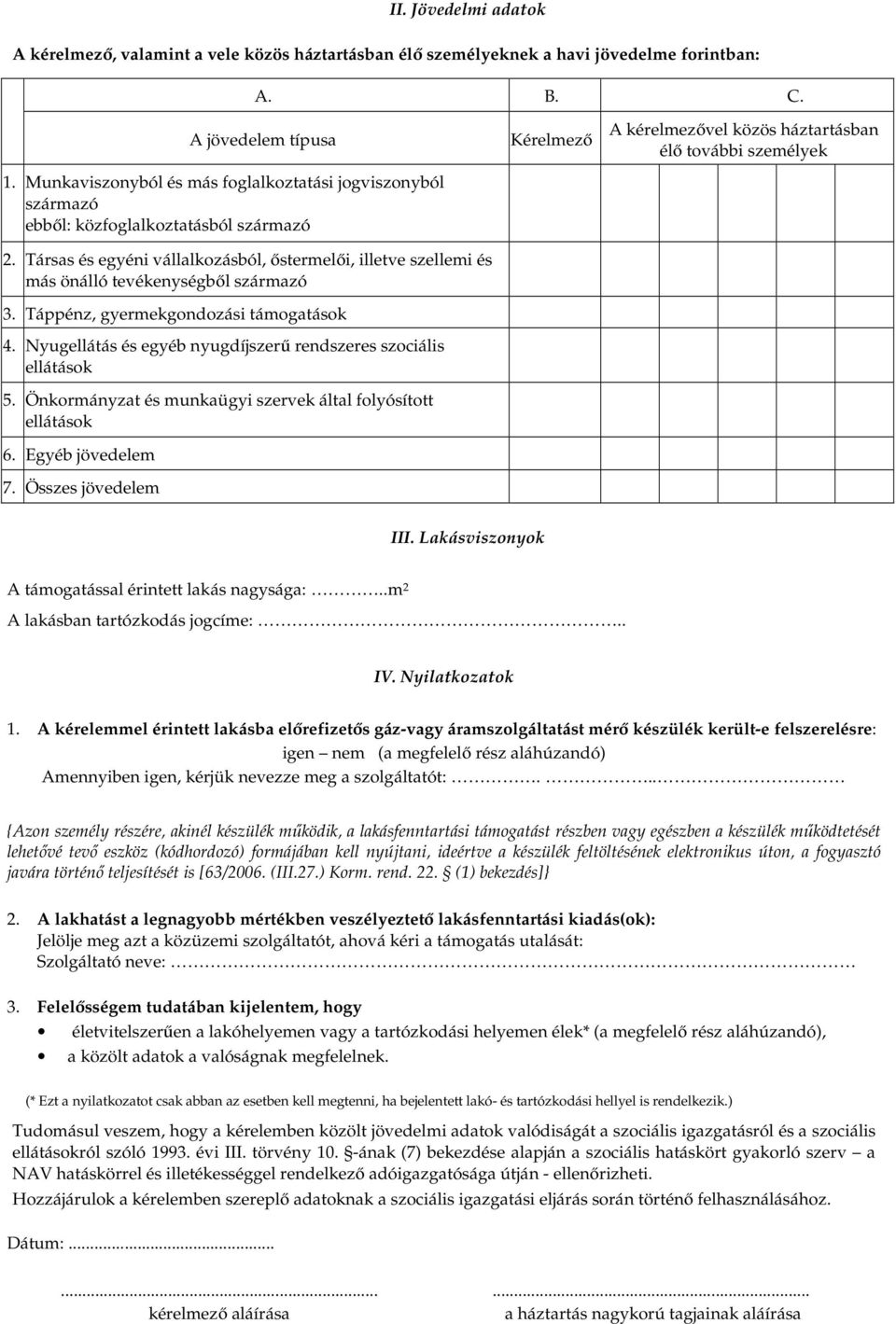 Társas és egyéni vállalkozásból, őstermelői, illetve szellemi és más önálló tevékenységből származó 3. Táppénz, gyermekgondozási támogatások 4.