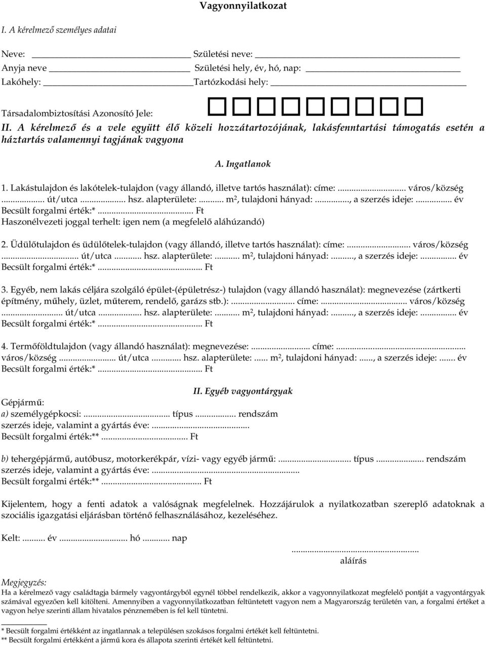 Lakástulajdon és lakótelek-tulajdon (vagy állandó, illetve tartós használat): címe:... város/község... út/utca... hsz. alapterülete:... m 2, tulajdoni hányad:..., a szerzés ideje:.