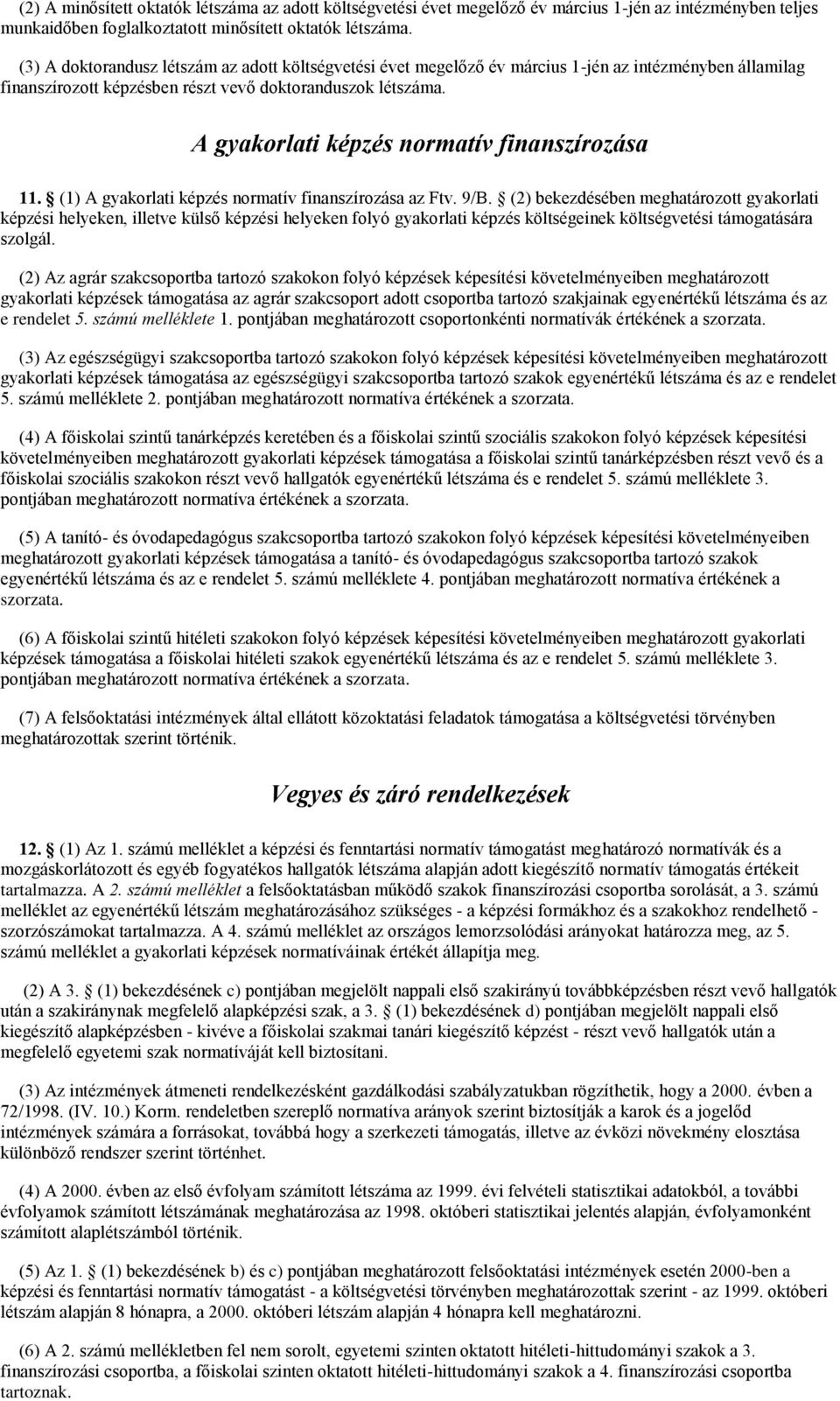 A gyakorlati képzés normatív finanszírozása 11. (1) A gyakorlati képzés normatív finanszírozása az Ftv. 9/B.