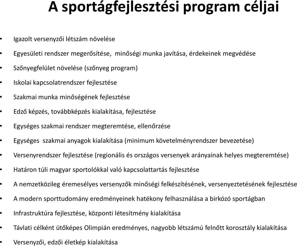 anyagok kialakítása (minimum követelményrendszer bevezetése) Versenyrendszer fejlesztése (regionális és országos versenyek arányainak helyes megteremtése) Határon túli magyar sportolókkal való