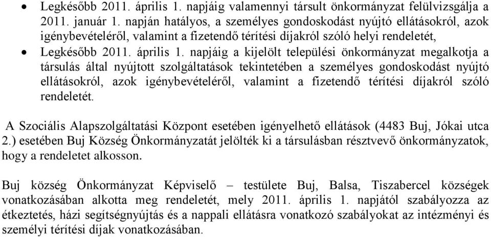 napjáig a kijelölt települési önkormányzat megalkotja a társulás által nyújtott szolgáltatások tekintetében a személyes gondoskodást nyújtó ellátásokról, azok igénybevételéről, valamint a fizetendő