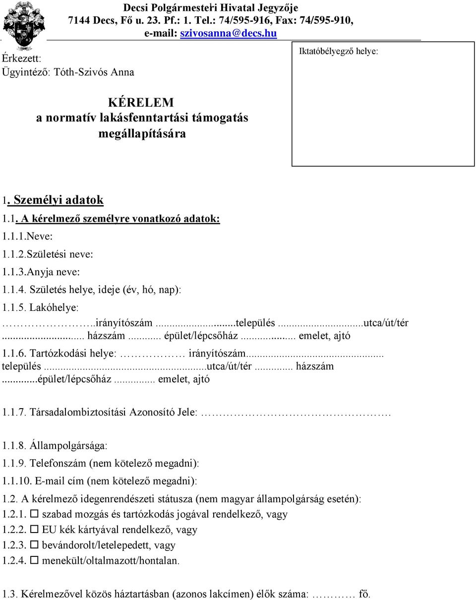 1.2.Születési neve: 1.1.3.Anyja neve: 1.1.4. Születés helye, ideje (év, hó, nap): 1.1.5. Lakóhelye:..irányítószám...település...utca/út/tér... házszám... épület/lépcsőház... emelet, ajtó 1.1.6.