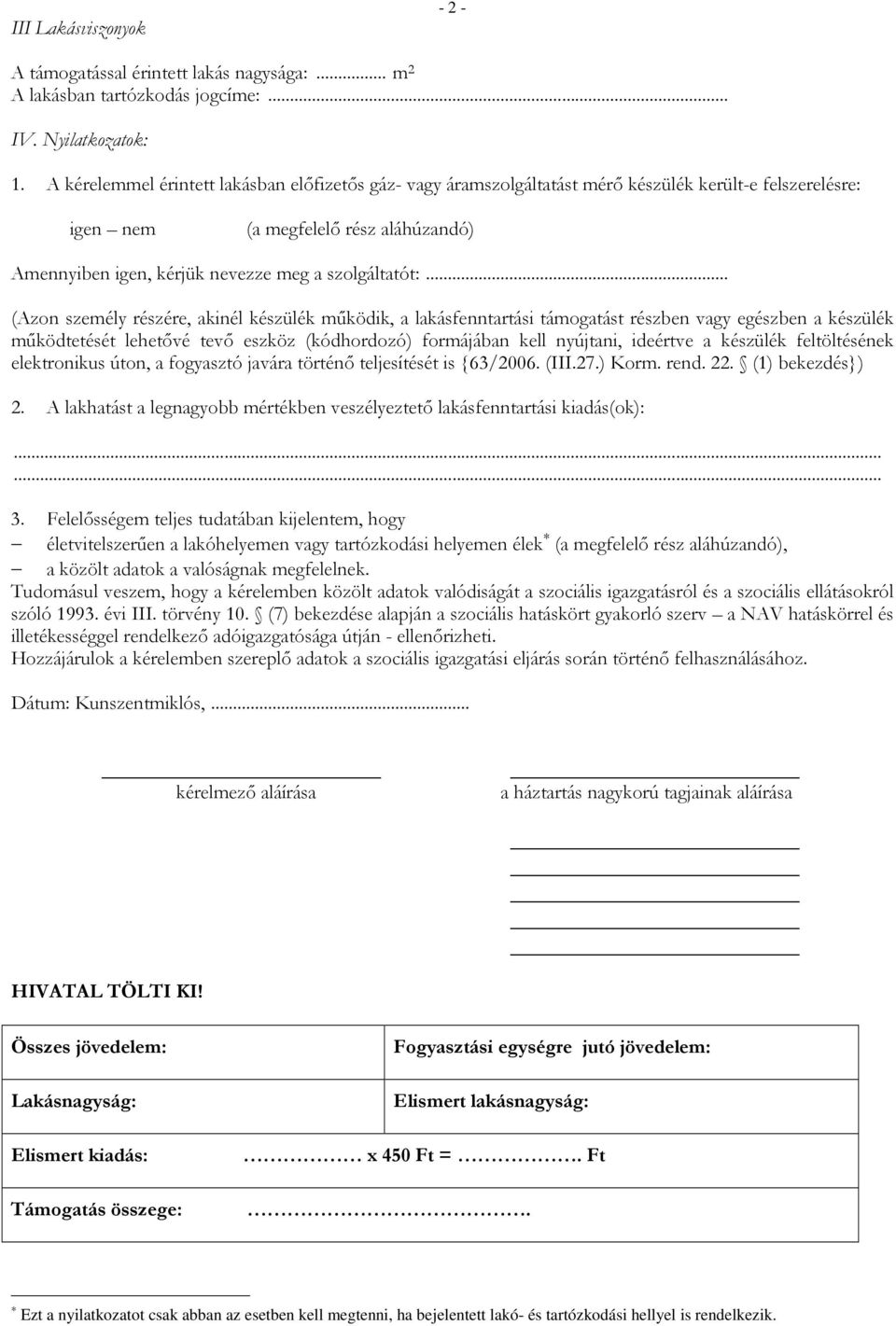 .. (Azon személy részére, akinél készülék mőködik, a lakásfenntartási támogatást részben vagy egészben a készülék mőködtetését lehetıvé tevı eszköz (kódhordozó) formájában kell nyújtani, ideértve a