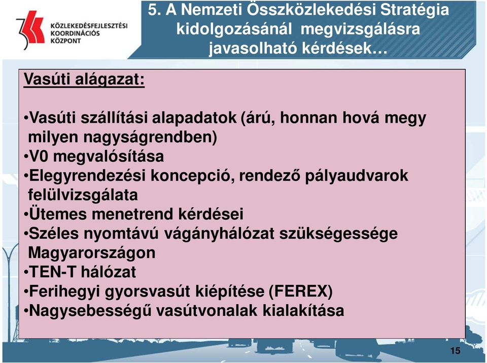 koncepció, rendező pályaudvarok felülvizsgálata Ütemes menetrend kérdései Széles nyomtávú vágányhálózat