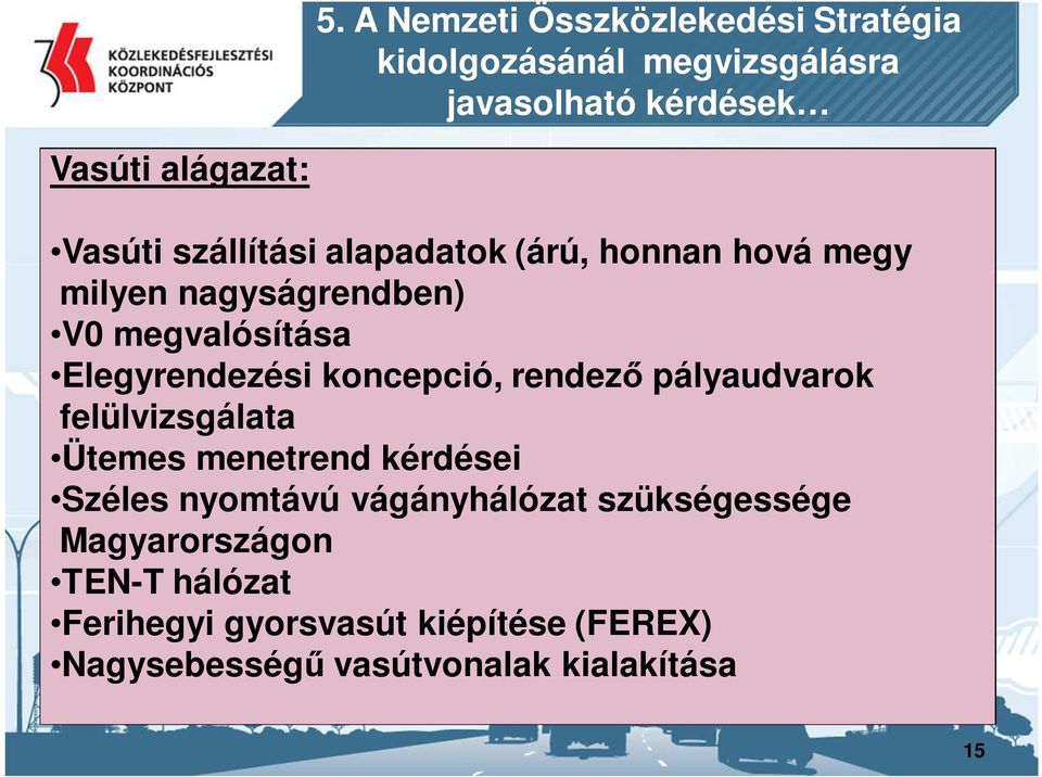 koncepció, rendező pályaudvarok felülvizsgálata Ütemes menetrend kérdései Széles nyomtávú vágányhálózat