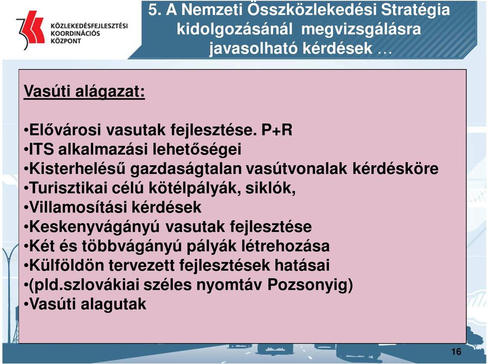 P+R ITS alkalmazási lehetőségei Kisterhelésű gazdaságtalan vasútvonalak kérdésköre Turisztikai célú kötélpályák,