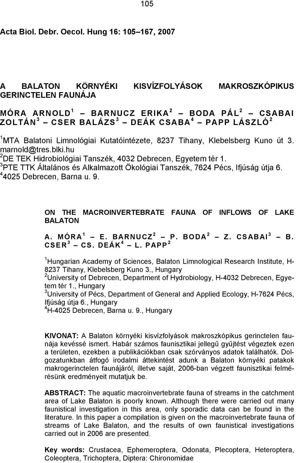 Balatoni Limnológiai Kutatóintézete, 8237 Tihany, Klebelsberg Kuno út 3. marnold@tres.blki.hu 2 DE TEK Hidrobiológiai Tanszék, 4032 Debrecen, Egyetem tér 1.
