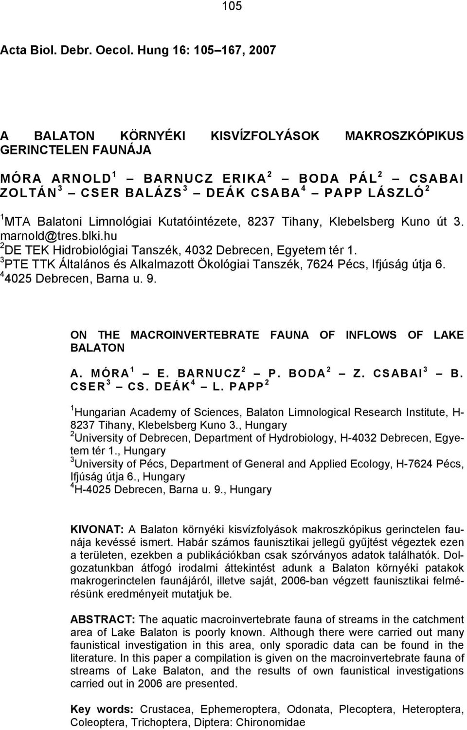 Balatoni Limnológiai Kutatóintézete, 8237 Tihany, Klebelsberg Kuno út 3. marnold@tres.blki.hu 2 DE TEK Hidrobiológiai Tanszék, 4032 Debrecen, Egyetem tér 1.